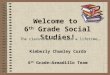 Welcome to 6 th Grade Social Studies! Kimberly Chumley Curda 6 th Grade—Armadillo Team The class that will last a lifetime…