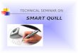 SMART QUILL TECHNICAL SEMINAR ON. INTRODUCTION What is SMART QUILL? History of Smart Quill. Smart Quill and Digital Pen