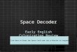 Space Decoder Early English Colonization Review Click Here to Enter the Space Craft and Join a Mission in Progress