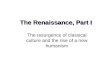 The Renaissance, Part I The resurgence of classical culture and the rise of a new humanism