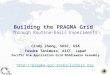 Building the PRAGMA Grid Through Routine-basis Experiments Cindy Zheng, SDSC, USA Yusuke Tanimura, AIST, Japan Pacific Rim Application Grid Middleware