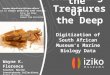 Unlocking the Treasures of the Deep Wayne K. Florence Curator: Marine invertebrate Collections, Iziko Museums Digitization of South African Museum’s Marine