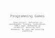 Programming Games Show project. Refresher on coordinates. Scaling, translation. HTML5 logo. Refresher on animation. Bouncing ball. Homework: Do your own