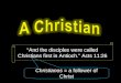 “And the disciples were called Christians first in Antioch.” Acts 11:26 Christianos = a follower of Christ