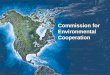 Commission for Environmental Cooperation. Three Countries. One Environment