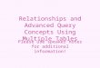 Relationships and Advanced Query Concepts Using Multiple Tables Please use speaker notes for additional information!