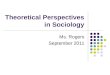 Theoretical Perspectives in Sociology Ms. Rogers September 2011