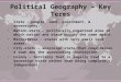 Political Geography – Key Terms State – people, land, government, & sovereignty. Nation-state – politically organized area in which nation and state occupy