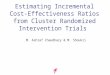 Estimating Incremental Cost- Effectiveness Ratios from Cluster Randomized Intervention Trials M. Ashraf Chaudhary & M. Shoukri