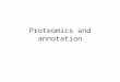 Proteomics and annotation. Definition of proteomics Study of all the proteins in an organism Derived from genomics all the DNA in an organsim On some