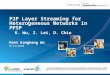 1 P2P Layer Streaming for Heterogeneous Networks in PPSP K. Wu, Z. Lei, D. Chiu Kent Kangheng Wu 9/11/2010