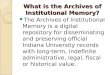 What is the Archives of Institutional Memory? The Archives of Institutional Memory is a digital repository for disseminating and preserving official Indiana