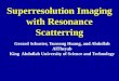 Superresolution Imaging with Resonance Scatterring Gerard Schuster, Yunsong Huang, and Abdullah AlTheyab King Abdullah University of Science and Technology