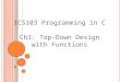 1 ICS103 Programming in C Ch3: Top-Down Design with Functions