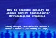 How to measure quality in labour market transitions? Methodological proposals Audrey Levêque, Jean-François Orianne & François Pichault (University of