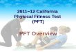 2011−12 California Physical Fitness Test (PFT) PFT Overview