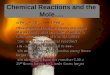 Chemical Reactions and the Mole…. 1 Fe (s) + 1 S (s) 1 FeS (s)1 Fe (s) + 1 S (s) 1 FeS (s) This chemical reaction means one atom of iron reacts with one