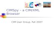 CIMSpy – a CIM/XML Browser CIM User Group, Fall 2007