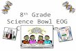 8 th Grade Science Bowl EOG Competition. DON’T FORGET When you get your EOG booklet – label your periodic table first thing!