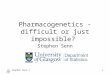 (c) Stephen Senn 20071 Pharmacogenetics - difficult or just impossible? Stephen Senn