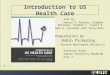 6 - 1 Introduction to US Health Care Text by Dennis D. Pointer, Stephen J. Williams, Stephen L. Isaacs & James R. Knickman with Tracy Barr PowerPoints