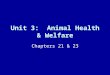 Unit 3: Animal Health & Welfare Chapters 21 & 23