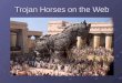 Trojan Horses on the Web. Definition: A Trojan horse a piece of software that allows the user think that it does a certain task, while actually does an