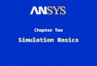 Simulation Basics Chapter Two. Training Manual Simulation Basics August 26, 2005 Inventory #002265 2-2 Chapter Overview In this chapter, the basics of