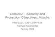 Lecture2 – Security and Protection Objectives, Attacks Rice ELEC 528/ COMP 538 Farinaz Koushanfar Spring 2009