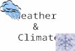 Weather & Climate. Are WEATHER and CLIMATE the same thing? NO! Then, what is the difference?