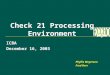 Check 21 Processing Environment ICBA December 16, 2003 Phyllis Meyerson Fred Herr