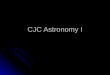 CJC Astronomy I. Some Course Basics Instructor - Dr. Wayne Keith Instructor - Dr. Wayne Keith Contact info: Contact info: Office Hours Office Hours McM