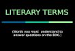 LITERARY TERMS (Words you must must understand to answer questions on the EOC.)