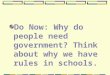 Do Now: Why do people need government? Think about why we have rules in schools