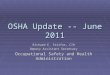 OSHA Update -- June 2011 Richard E. Fairfax, CIH Deputy Assistant Secretary Occupational Safety and Health Administration
