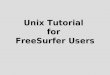 Unix Tutorial for FreeSurfer Users. Helpful To Know FreeSurfer Tutorial Wiki:  