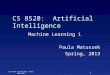 1 CSC 8520 Spring 2013. Paula Matuszek CS 8520: Artificial Intelligence Machine Learning 1 Paula Matuszek Spring, 2013