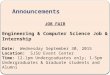 Announcements JOB FAIR Engineering & Computer Science Job & Internship Date: Wednesday September 30, 2015 Location: SJSU Event Center Time: 12-1pm Undergraduates