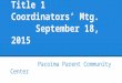 Title 1 Coordinators’ Mtg. September 18, 2015 Pacoima Parent Community Center