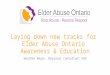 Laying down new tracks for Elder Abuse Ontario Awareness & Education Heather Negin, Regional Consultant EAO