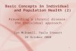 1 Preventing a chronic disease: the individual approach Ian McDowell, Paula Stewart 28 October 2008 Basic Concepts in Individual and Population Health