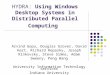 HYDRA: Using Windows Desktop Systems in Distributed Parallel Computing Arvind Gopu, Douglas Grover, David Hart, Richard Repasky, Joseph Rinkovsky, Steve