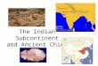The Indian Subcontinent and Ancient China. Geography of the Subcontinent India as a landmass joined Eurasia about 10 million years ago Today includes