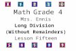 Math Grade 4 Mrs. Ennis Long Division (Without Remainders) Lesson Fifteen