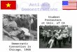 Democratic Convention in Chicago, 1968 Student Protestors at Univ. of CA in Berkeley, 1968 Anti-War Demonstrations