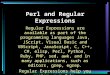 Perl and Regular Expressions Regular Expressions are available as part of the programming languages Java, JScript, Visual Basic and VBScript, JavaScript,