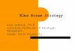 Clay Dibrell, Ph.D. Associate Professor of Strategic Management, Oregon State University Blue Ocean Strategy