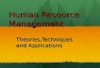 Human Resource Management Theories,Techniques and Applications