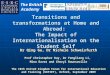 Transitions and transformations at Home and Abroad: The Impact of Internationalisation on the Student Self Dr Qing Gu, Dr Michele Schweisfurth Prof Christopher