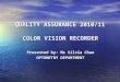 QUALITY ASSURANCE 2010/11 COLOR VISION RECORDER Presented by: Ms Silvia Chan OPTOMETRY DEPARTMENT